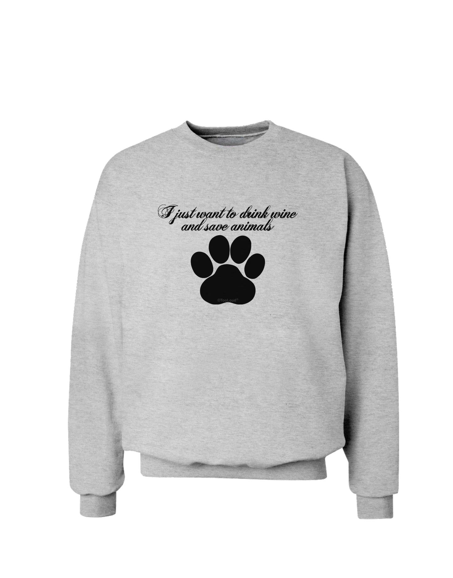 I Just Want To Drink Wine And Save Animals Sweatshirt by TooLoud-Sweatshirts-TooLoud-AshGray-Small-Davson Sales