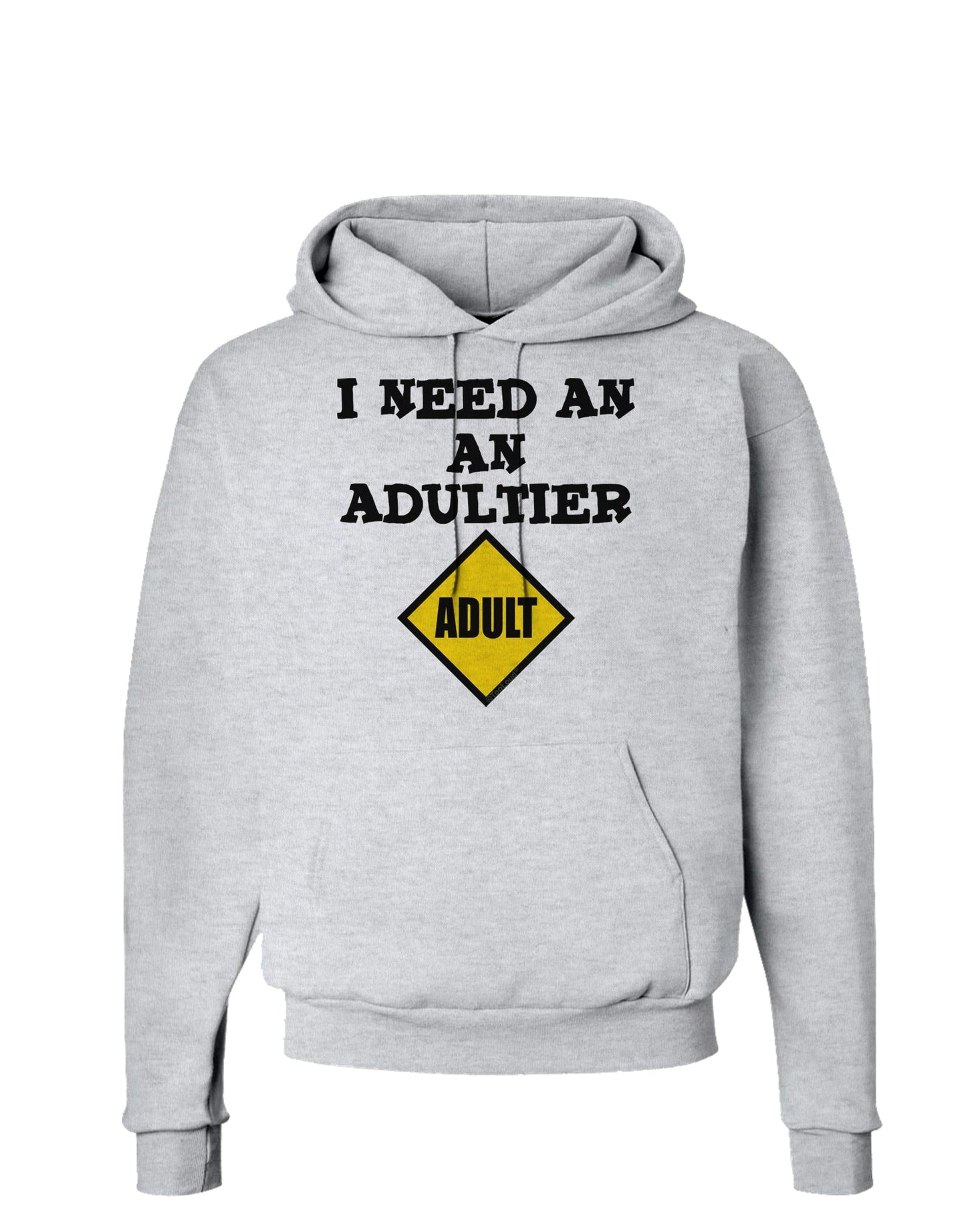 I Need An Adultier Adult Funny Hoodie Sweatshirt by TooLoud-Hoodie-TooLoud-AshGray-Small-Davson Sales