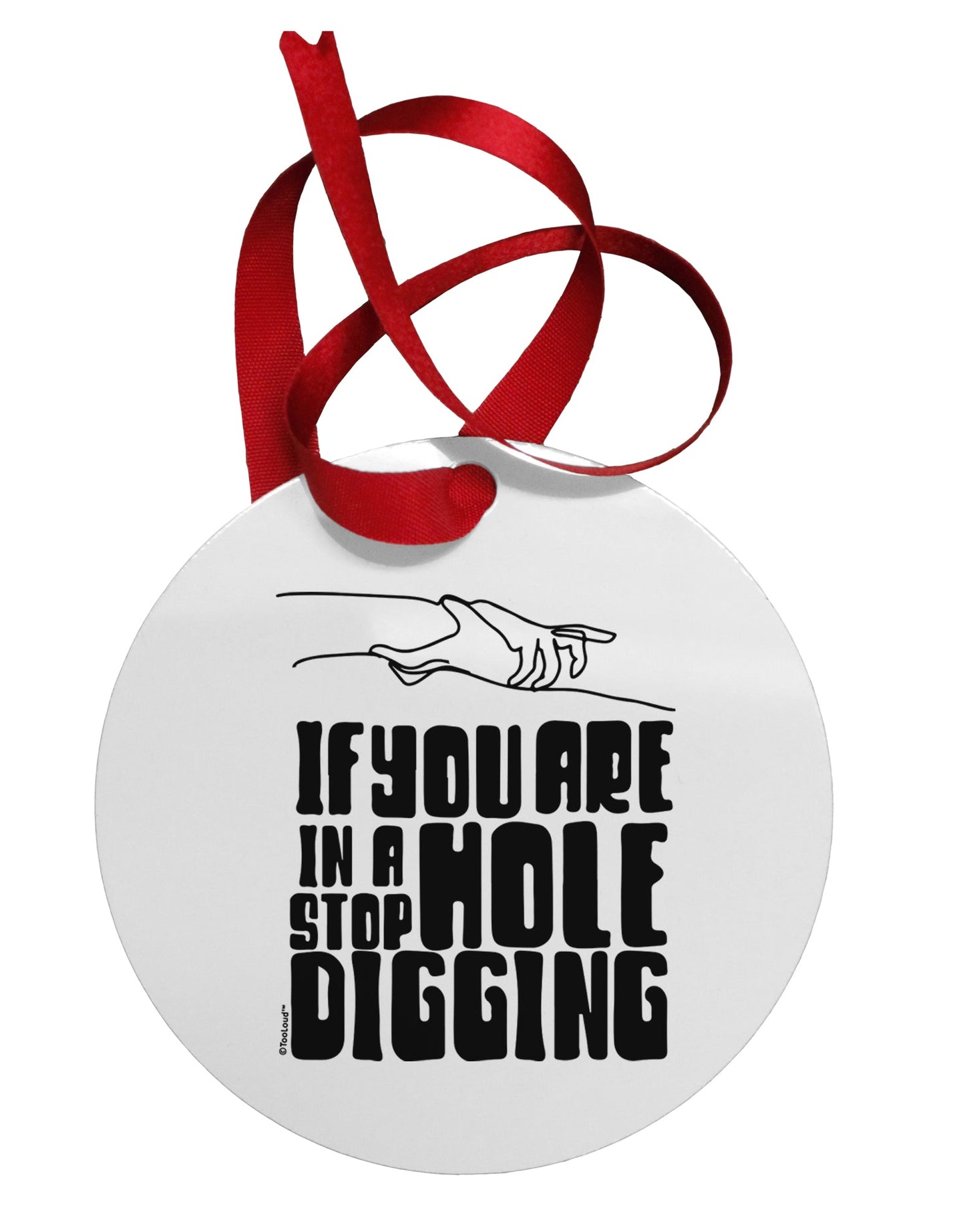 If you are in a hole stop digging Circular Metal Ornament-Ornament-TooLoud-Davson Sales