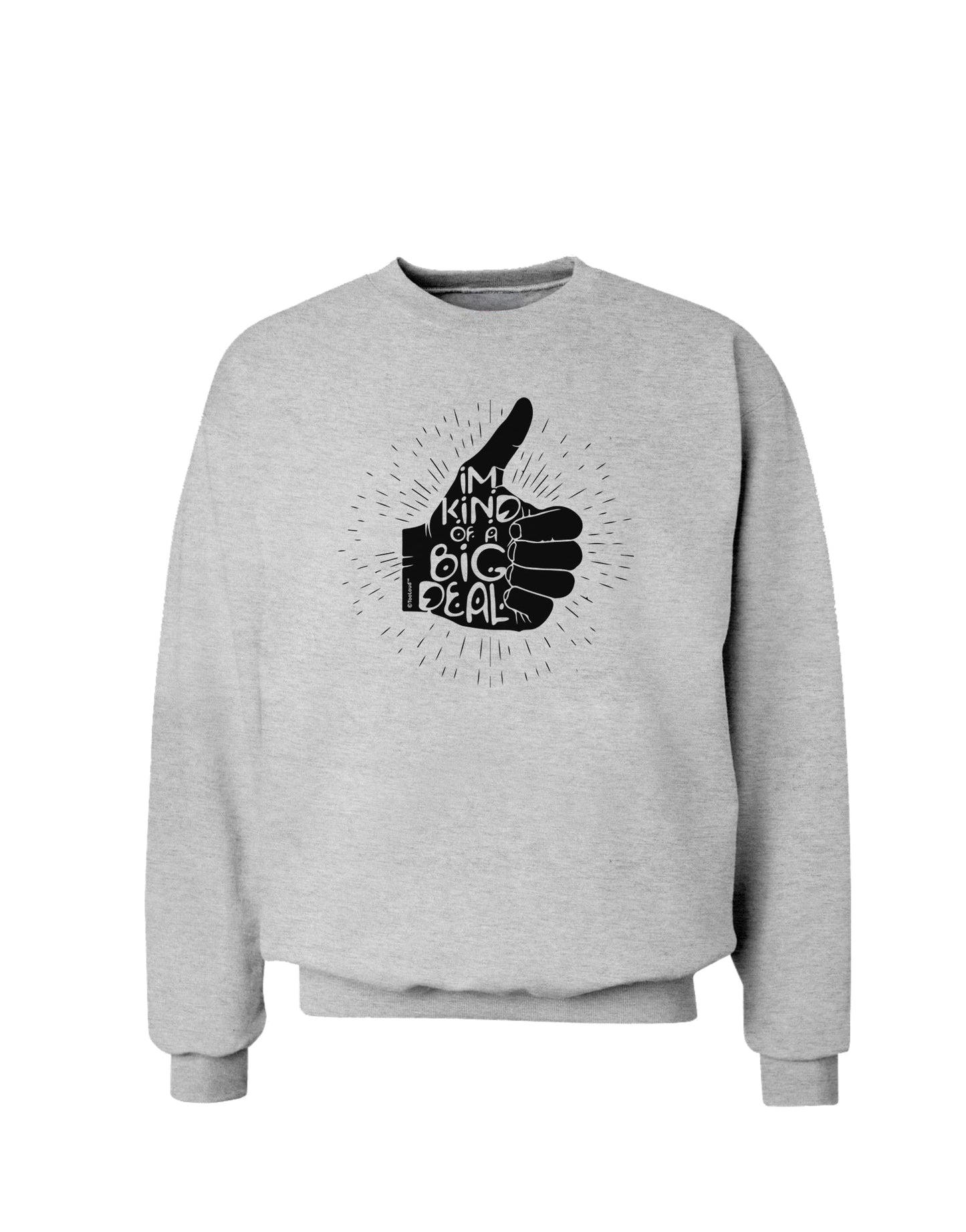 I'm Kind of a Big Deal Sweatshirt-Sweatshirts-TooLoud-AshGray-Small-Davson Sales