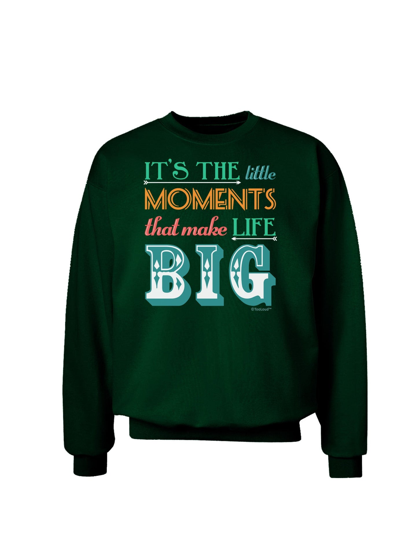 It’s the Little Moments that Make Life Big - Color Adult Dark Sweatshirt-Sweatshirts-TooLoud-Deep-Forest-Green-Small-Davson Sales