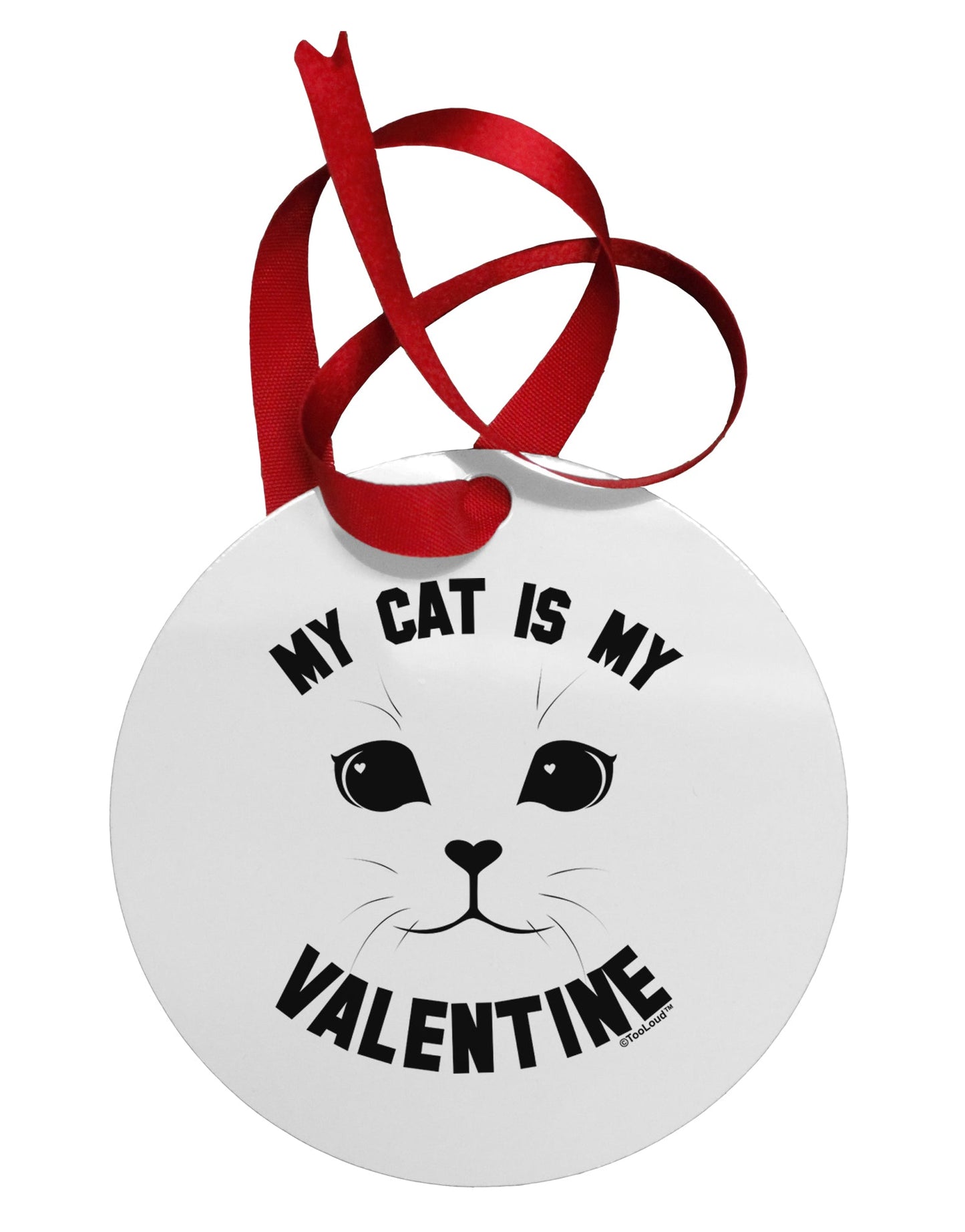 My Cat is my Valentine Circular Metal Ornament by TooLoud-Ornament-TooLoud-White-Davson Sales