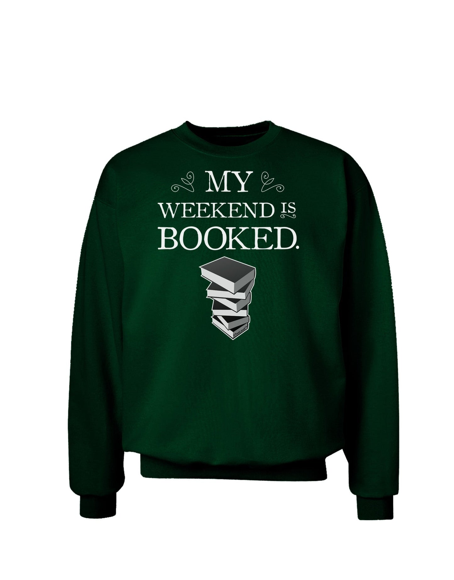 My Weekend Is Booked Adult Dark Sweatshirt-Sweatshirts-TooLoud-Deep-Forest-Green-Small-Davson Sales