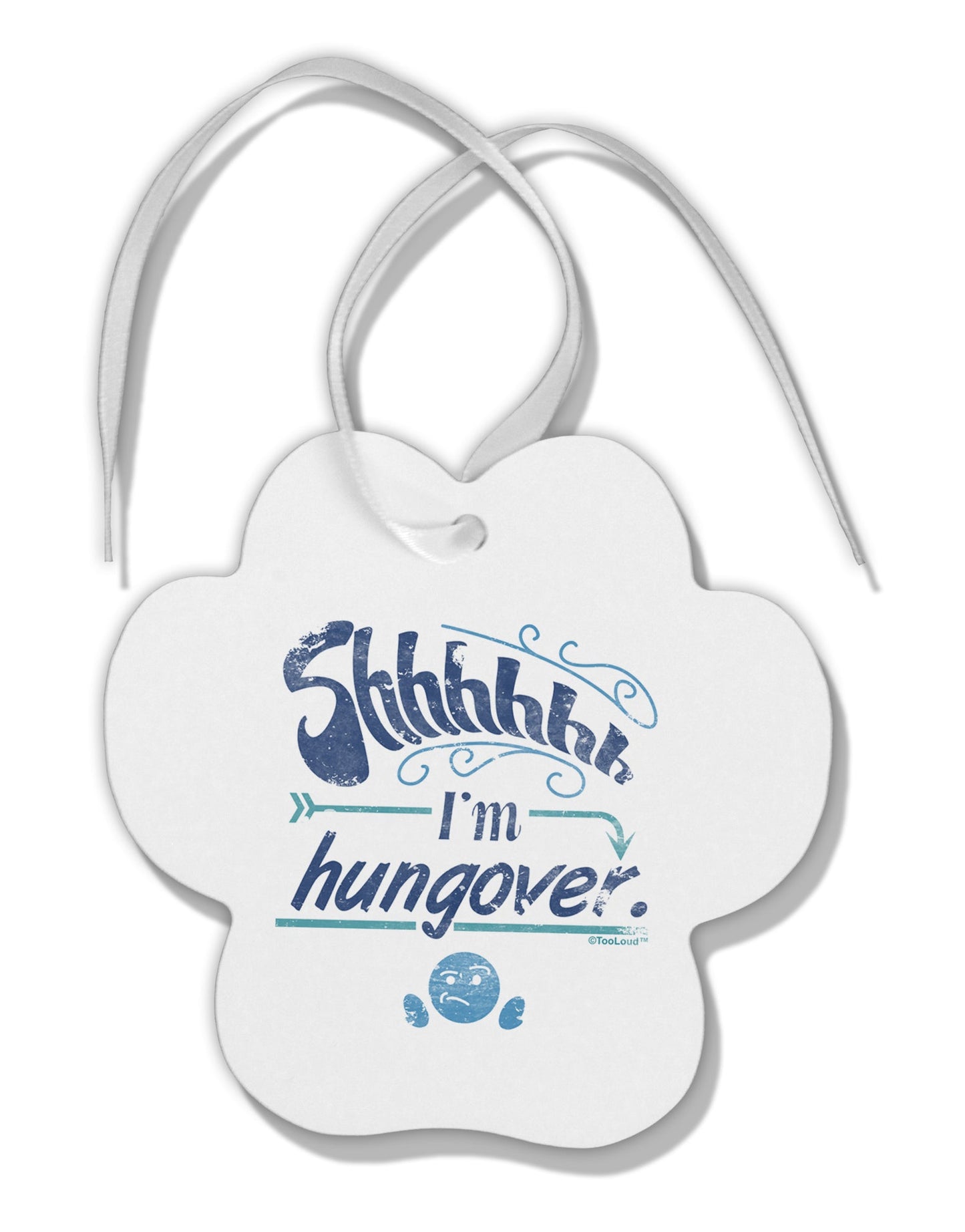 Shhh Im Hungover Funny Paw Print Shaped Ornament by TooLoud-TooLoud-White-Davson Sales