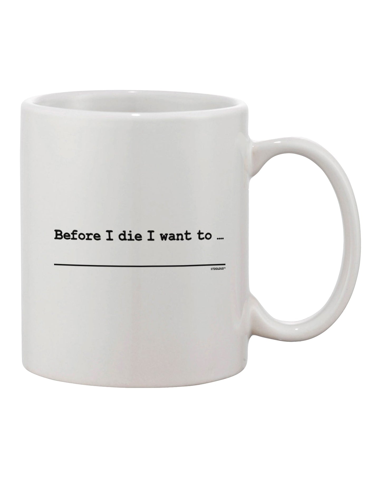 TooLoud Expertly Crafted Custom Before I Die Printed 11 oz Coffee Mug - Perfect for Every Coffee Connoisseur-11 OZ Coffee Mug-TooLoud-Davson Sales