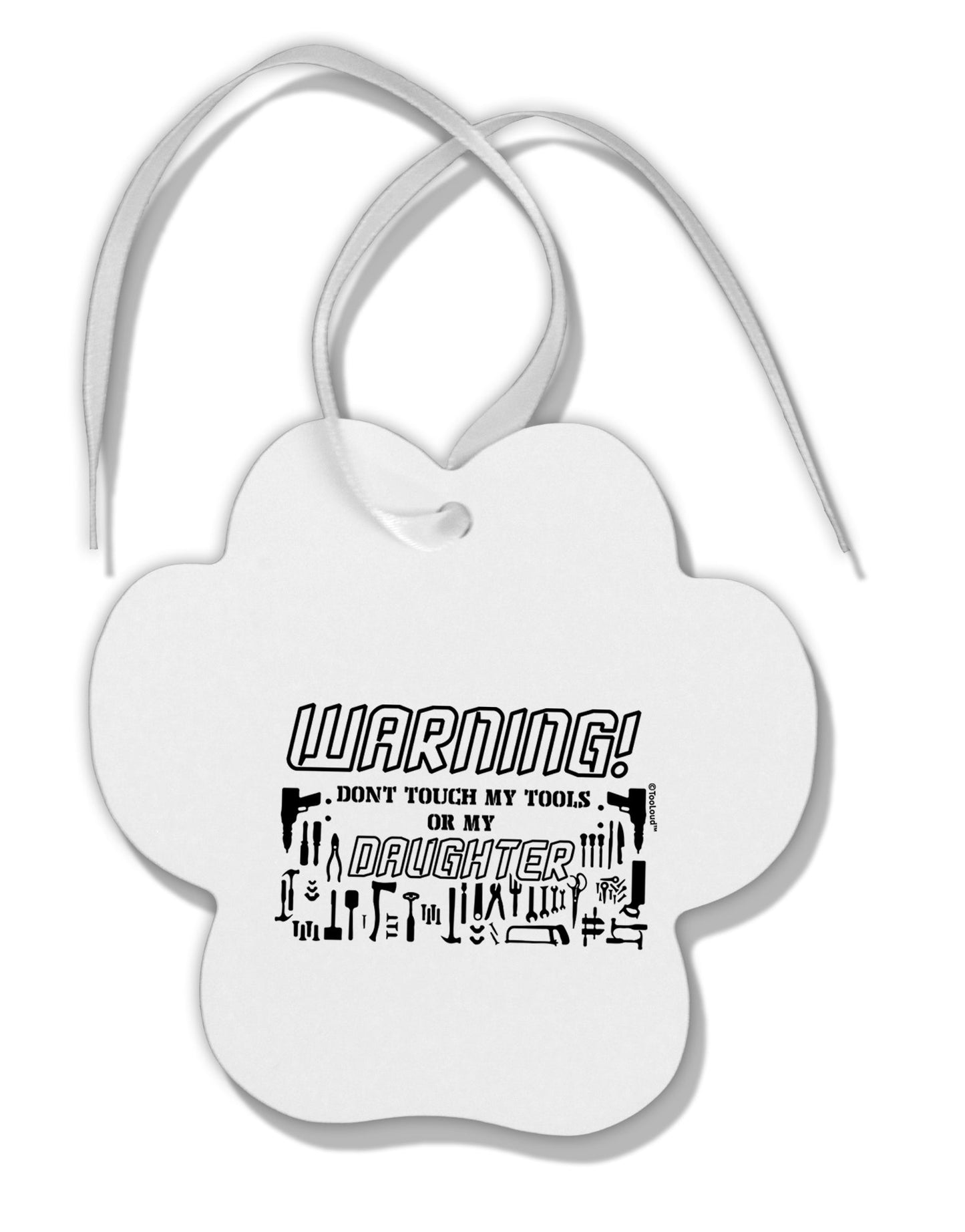 TooLoud Warning, do not touch my tools or my Daughter Paw Print Shaped Ornament-Ornament-TooLoud-Davson Sales