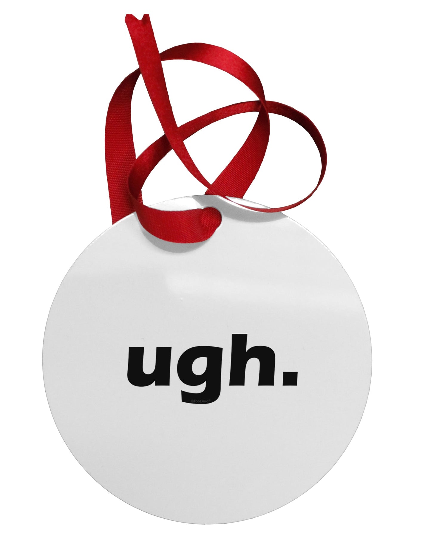 ugh funny text Circular Metal Ornament by TooLoud-Ornament-TooLoud-White-Davson Sales