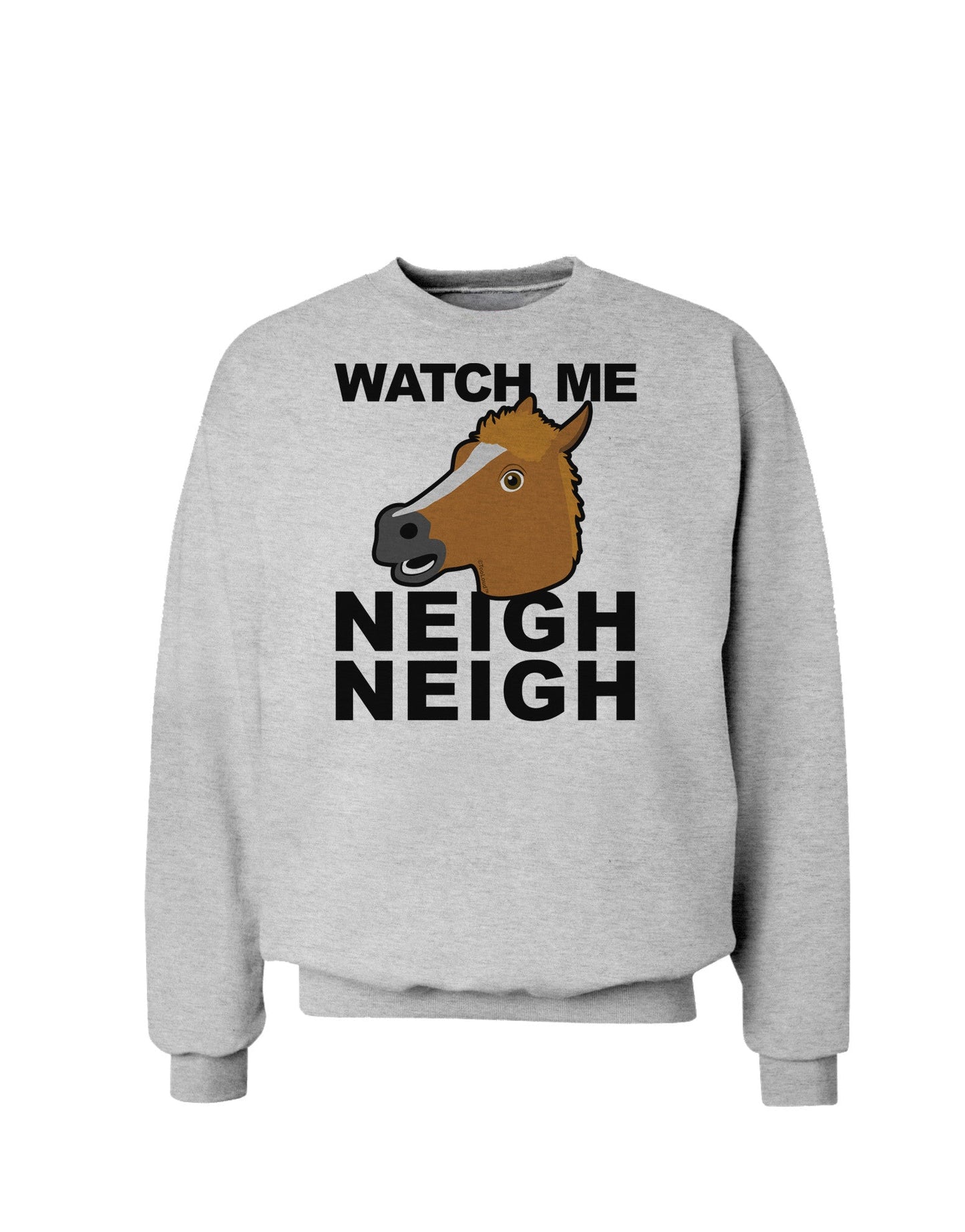 Watch Me Neigh Neigh Sweatshirt-Sweatshirts-TooLoud-AshGray-Small-Davson Sales