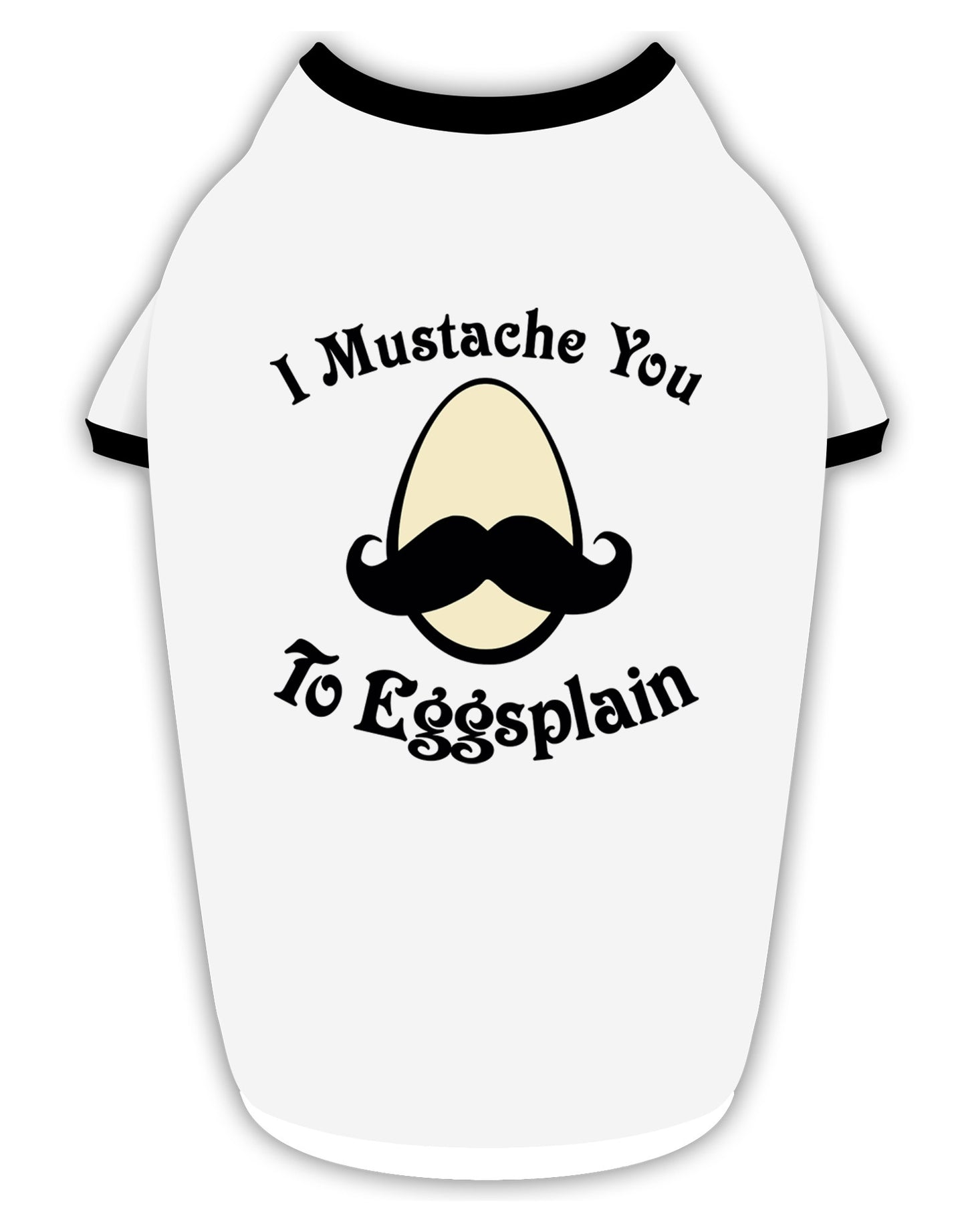 I Mustache You To Eggsplain Stylish Cotton Dog Shirt-Dog Shirt-TooLoud-White-with-Black-Small-Davson Sales