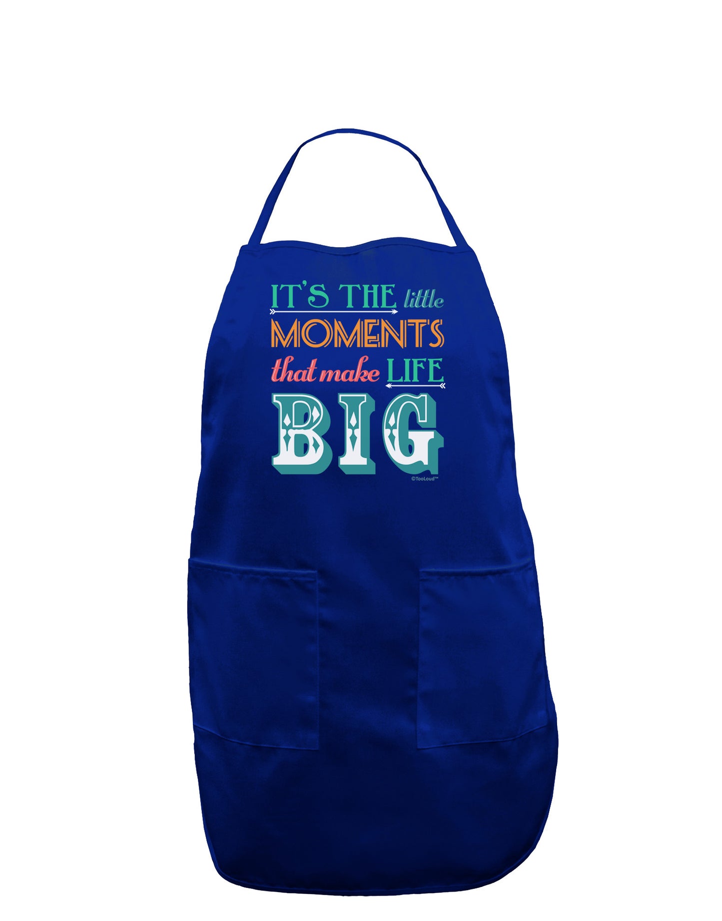 It’s the Little Moments that Make Life Big - Color Dark Adult Apron-Bib Apron-TooLoud-Royal Blue-One-Size-Davson Sales
