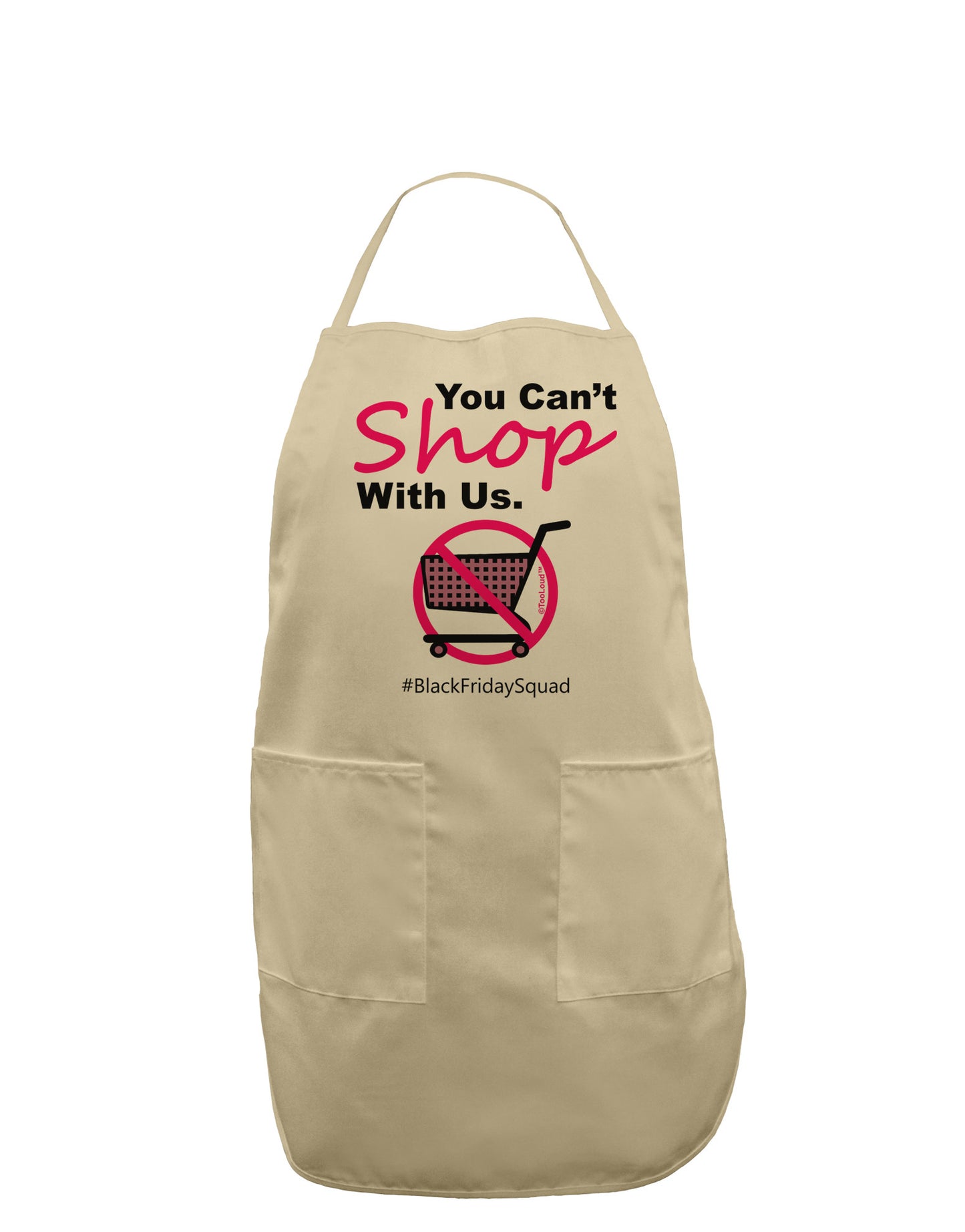 TooLoud You Can't Shop With Us Adult Apron-Bib Apron-TooLoud-Stone-One-Size-Davson Sales