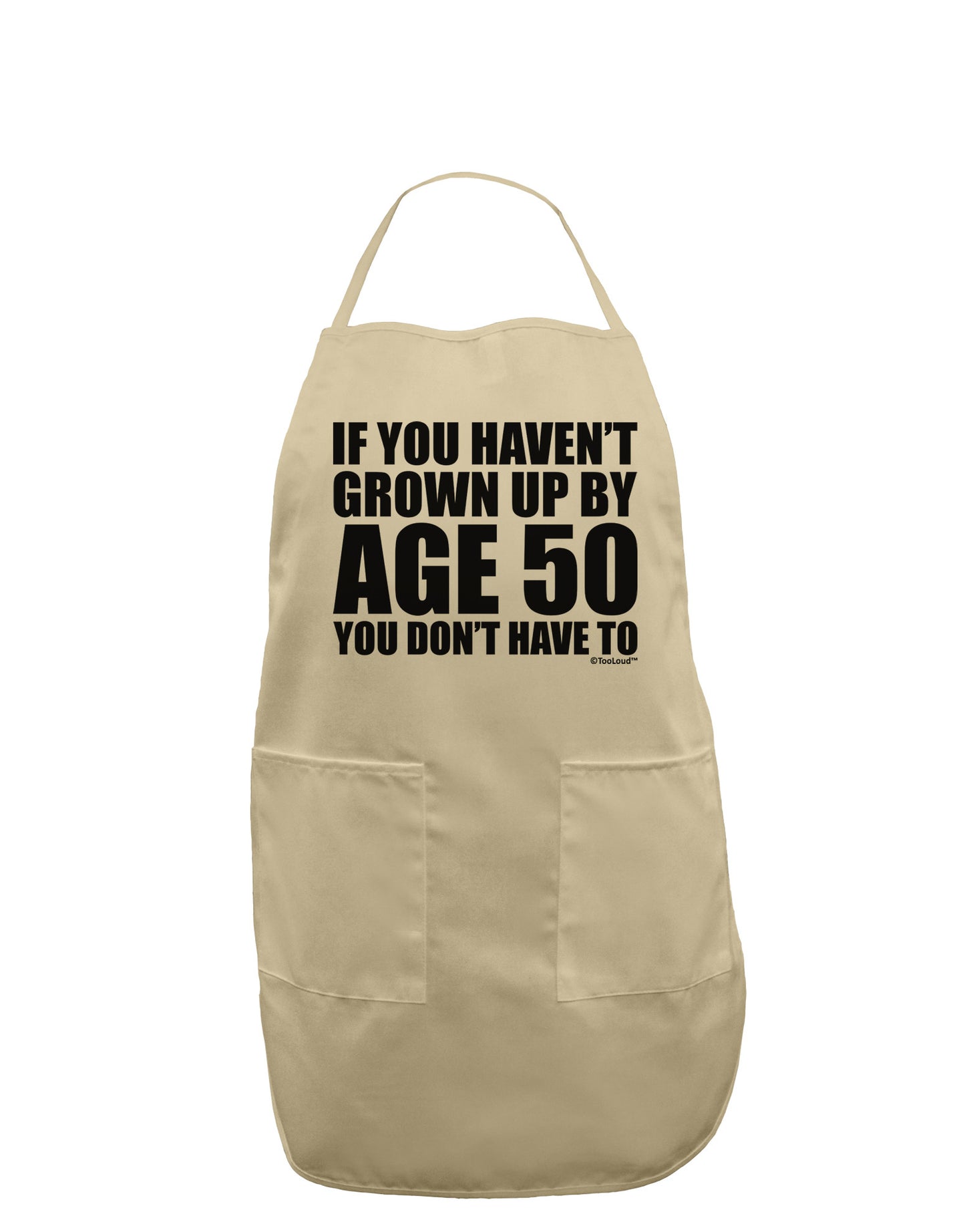 If You Haven't Grown Up By Age 50 Adult Apron by TooLoud-Bib Apron-TooLoud-Stone-One-Size-Davson Sales