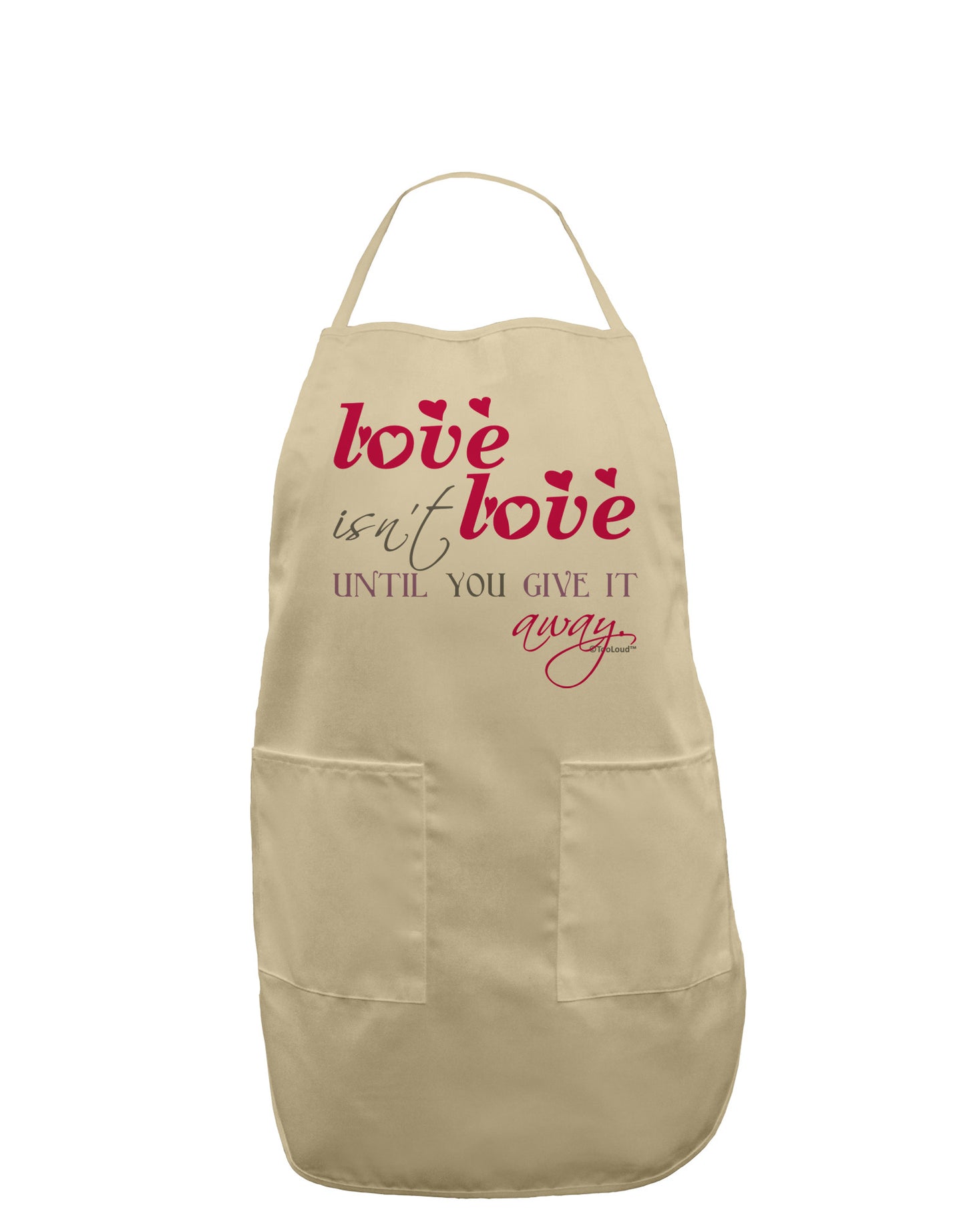Love Isn't Love Until You Give It Away - Color Adult Apron-Bib Apron-TooLoud-Stone-One-Size-Davson Sales