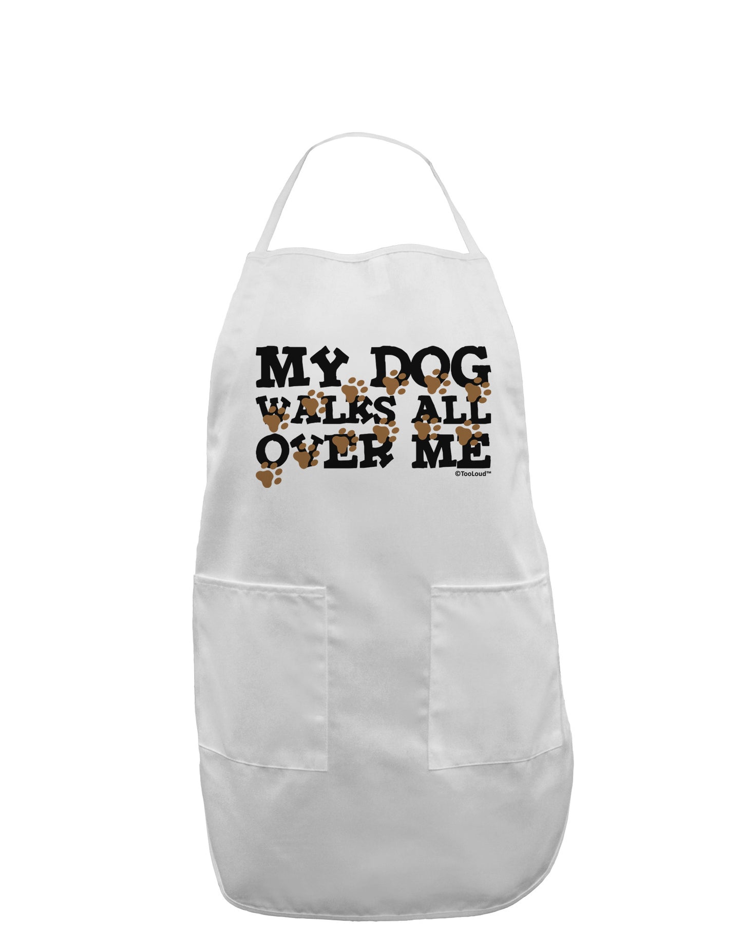 My Dog Walks All Over Me Adult Apron by TooLoud-Bib Apron-TooLoud-White-One-Size-Davson Sales