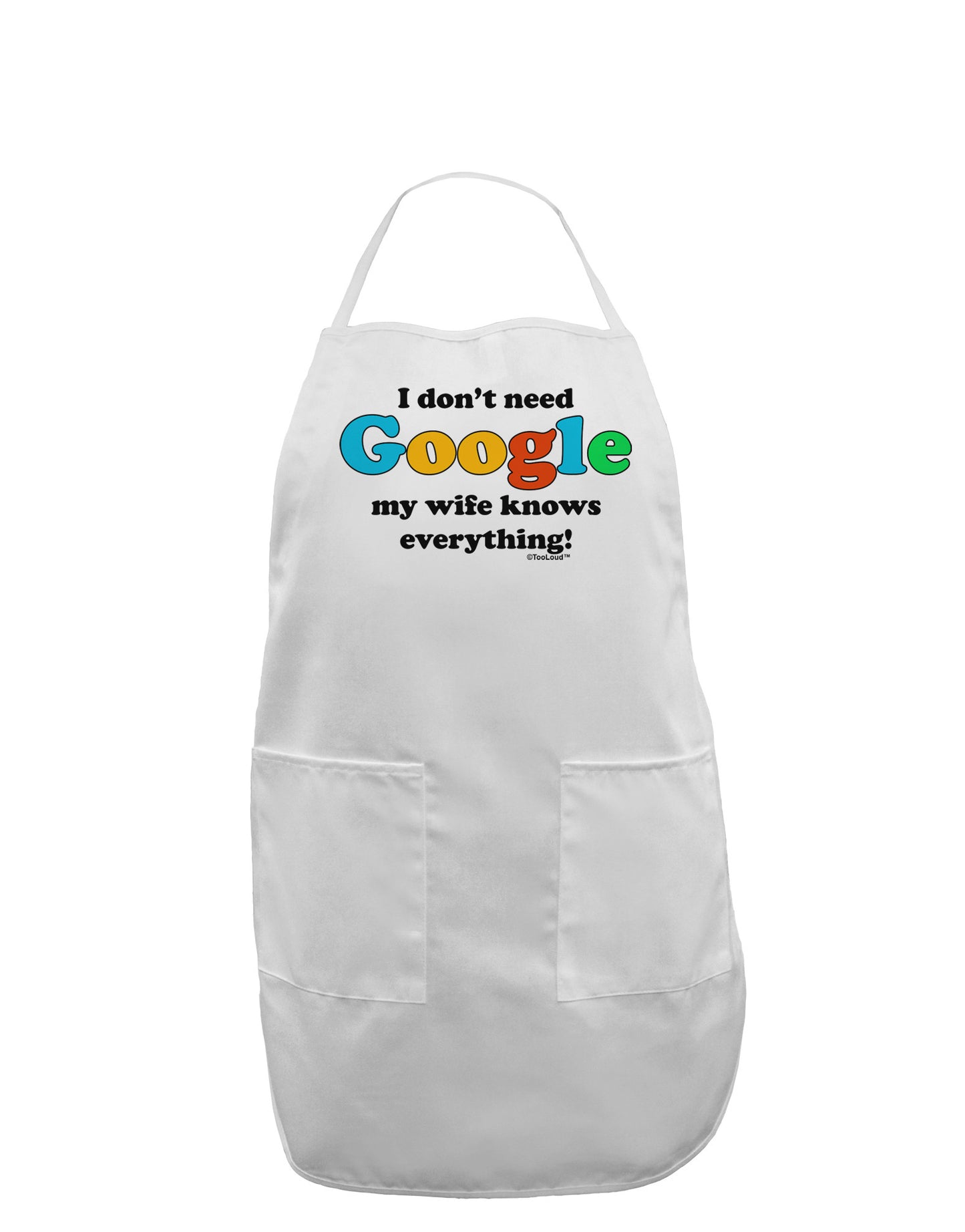 I Don't Need Google - Wife Adult Apron-Bib Apron-TooLoud-White-One-Size-Davson Sales