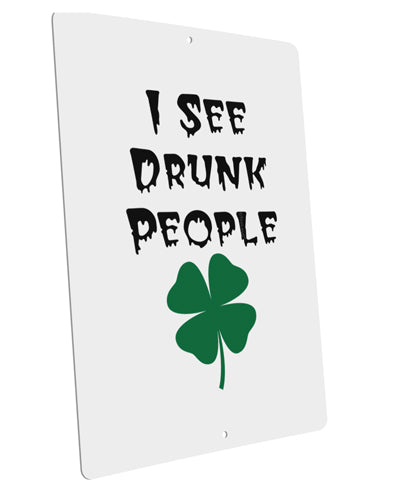 I See Drunk People Funny Large Aluminum Sign 12 x 18" - Portrait by TooLoud-TooLoud-12x18"-Davson Sales