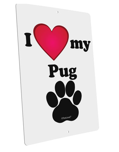 I Heart My Pug Large Aluminum Sign 12 x 18" - Portrait by TooLoud-TooLoud-12x18"-Davson Sales