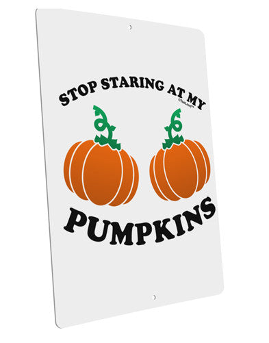 Stop Staring At My Pumpkins Large Aluminum Sign 12 x 18" - Portrait by TooLoud-TooLoud-12x18"-Davson Sales