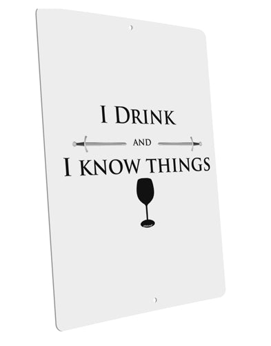 I Drink and I Know Things funny Large Aluminum Sign 12 x 18" - Portrait by TooLoud-TooLoud-12x18"-Davson Sales
