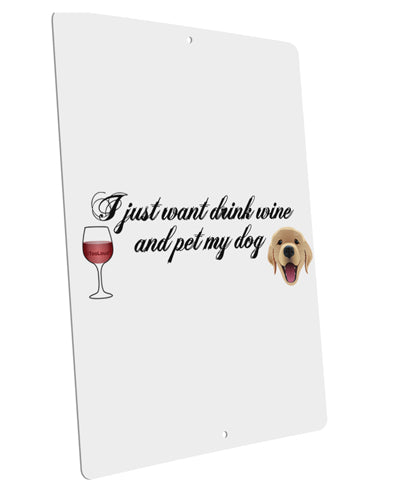 I Just Want To Drink Wine And Pet My Dog Large Aluminum Sign 12 x 18" - Portrait by TooLoud-TooLoud-12x18"-Davson Sales