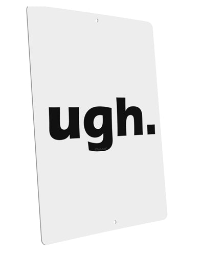 ugh funny text Large Aluminum Sign 12 x 18" - Portrait by TooLoud-TooLoud-12x18"-Davson Sales