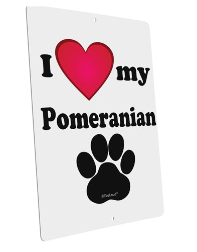 I Heart My Pomeranian Large Aluminum Sign 12 x 18" - Portrait by TooLoud-TooLoud-12x18"-Davson Sales