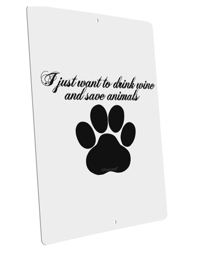 I Just Want To Drink Wine And Save Animals Large Aluminum Sign 12 x 18" - Portrait by TooLoud-TooLoud-12x18"-Davson Sales