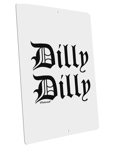 Dilly Dilly Beer Drinking Funny Large Aluminum Sign 12 x 18" - Portrait by TooLoud-TooLoud-12x18"-Davson Sales