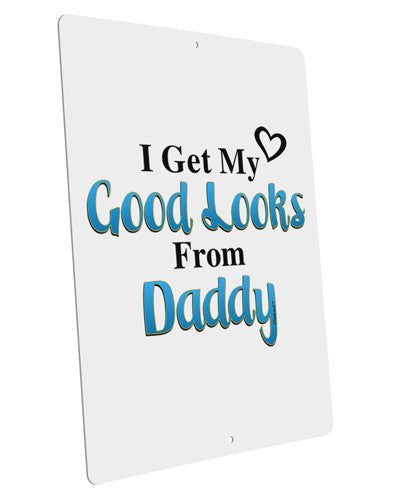 Good Looks From Daddy Large Aluminum Sign 12 x 18" - Portrait-Aluminum Sign-TooLoud-12x18"-Davson Sales