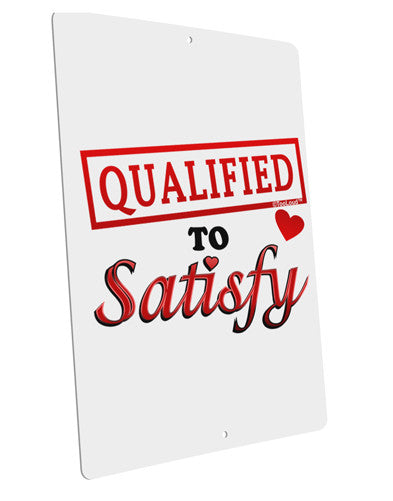 Qualified To Satisfy Large Aluminum Sign 12 x 18" - Portrait-Aluminum Sign-TooLoud-12x18"-Davson Sales