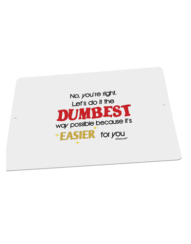 No Your Right Lets Do it the Dumbest Way Large Aluminum Sign 12 x 18" - Landscape by TooLoud-TooLoud-18x12"-Davson Sales