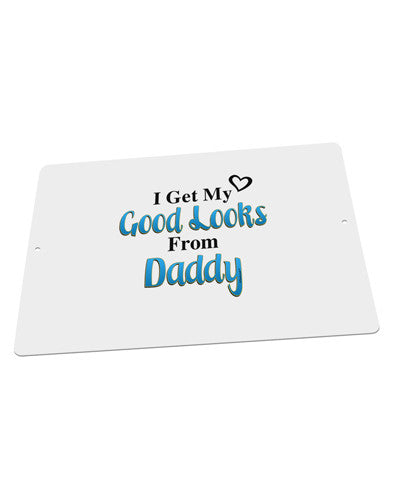 Good Looks From Daddy Large Aluminum Sign 12 x 18" - Landscape-Aluminum Sign-TooLoud-18x12"-Davson Sales
