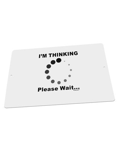 Thinking Please Wait Large Aluminum Sign 12 x 18" - Landscape-Aluminum Sign-TooLoud-18x12"-Davson Sales