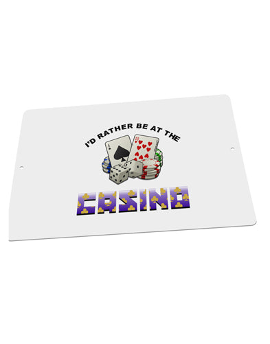 I'd Rather Be At The Casino Funny Large Aluminum Sign 12 x 18" - Landscape by TooLoud-Posters, Prints, & Visual Artwork-TooLoud-18x12"-Davson Sales