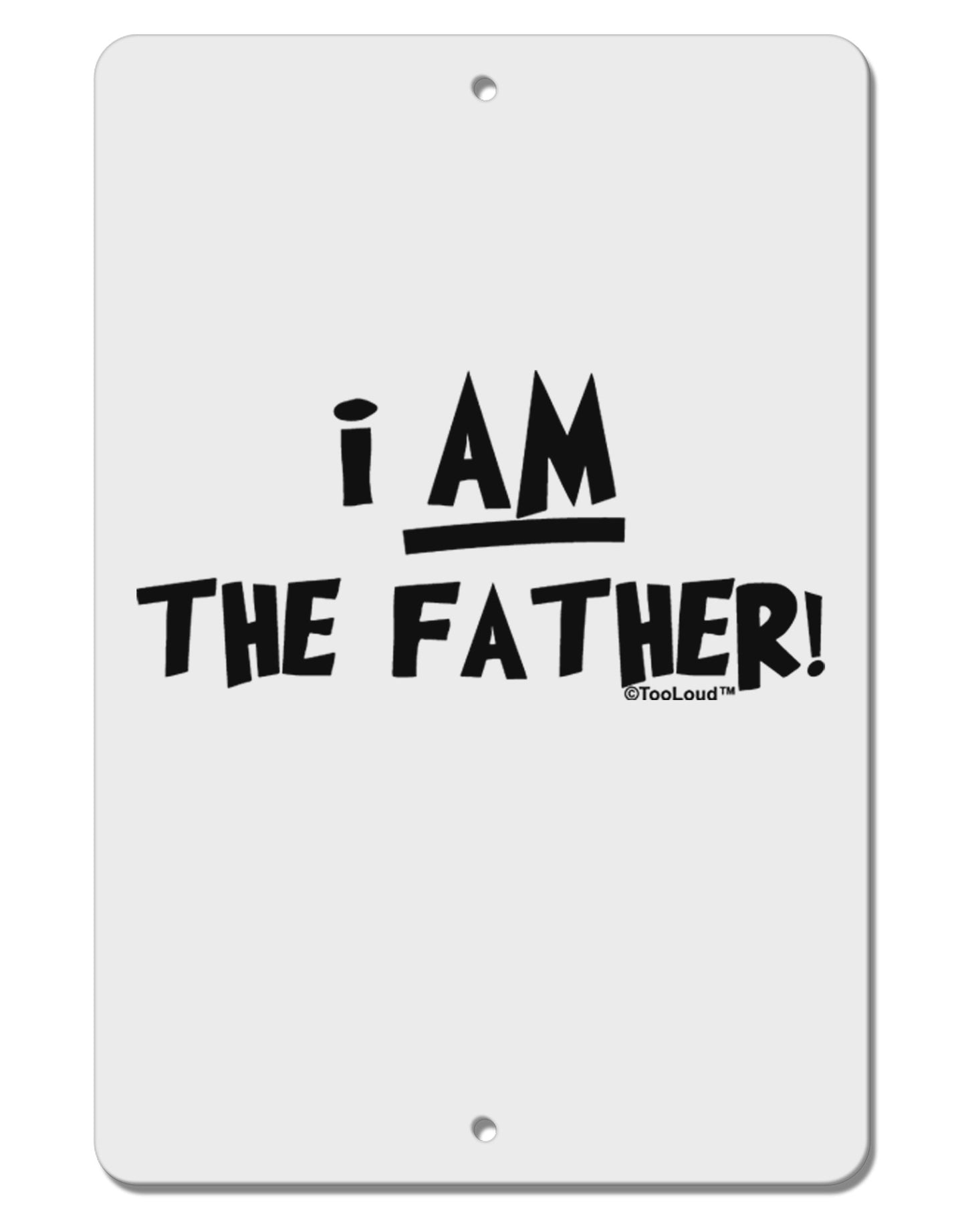 I Am The Father Aluminum 8 x 12" Sign by TooLoud-TooLoud-White-Davson Sales