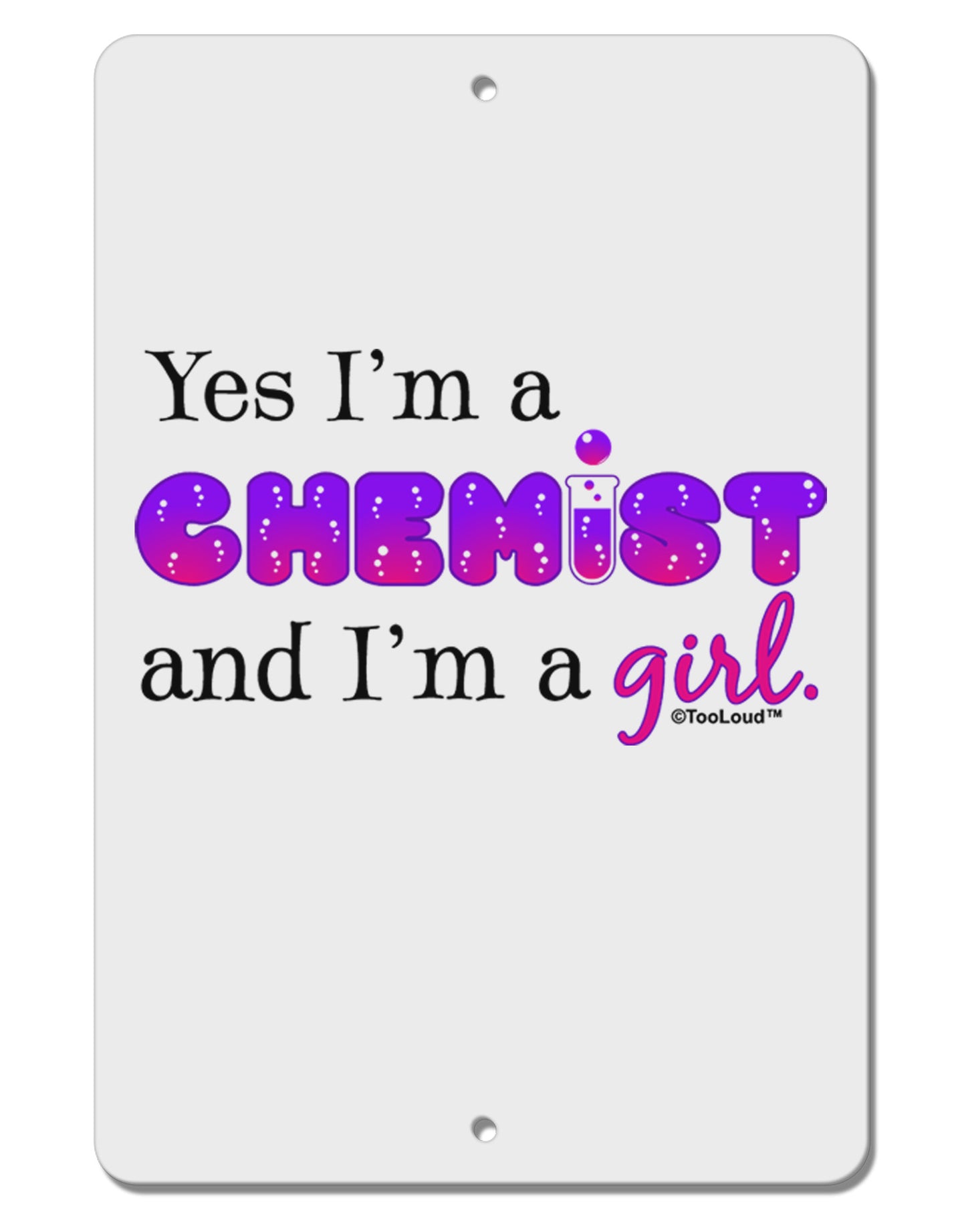 Yes I am a Chemist Girl Aluminum 8 x 12" Sign-TooLoud-White-Davson Sales