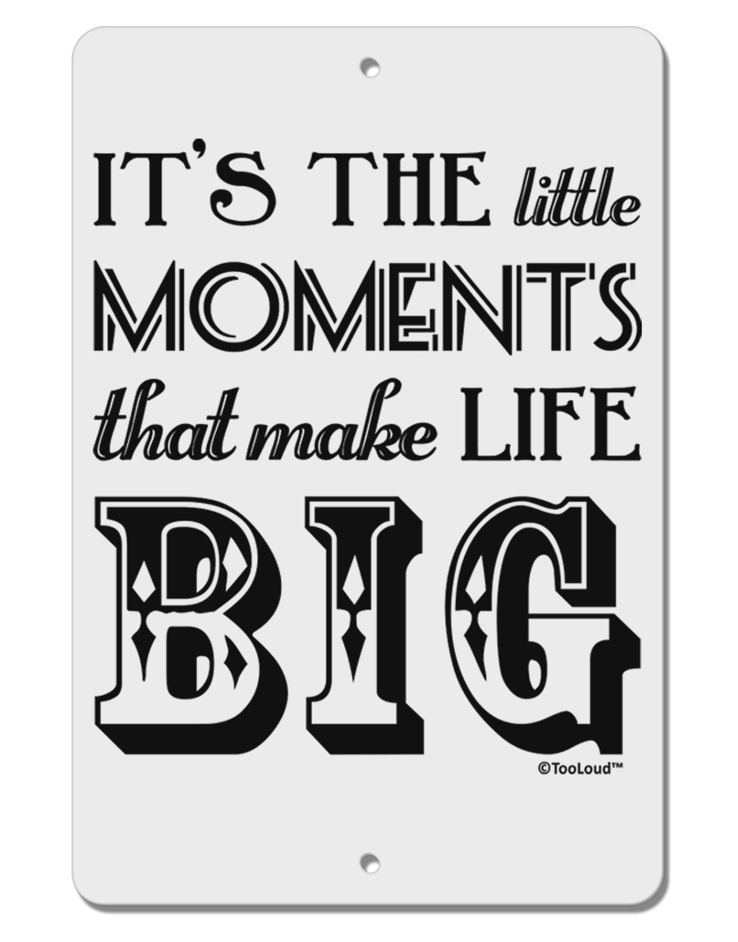 It’s the Little Moments that Make Life Big Aluminum 8 x 12" Sign-TooLoud-White-Davson Sales