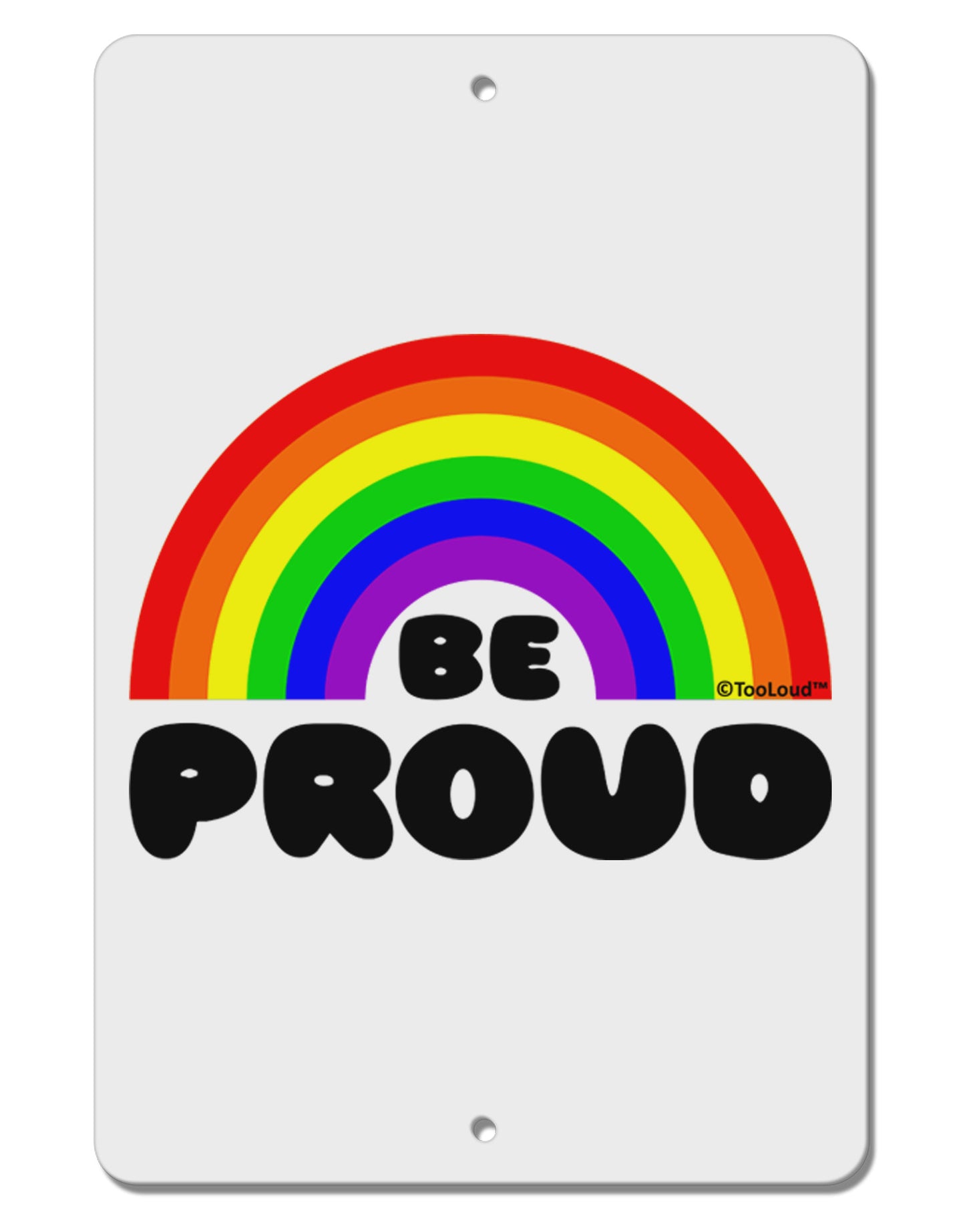 TooLoud Rainbow - Be Proud Gay Pride Aluminum 8 x 12" Sign-TooLoud-White-Davson Sales