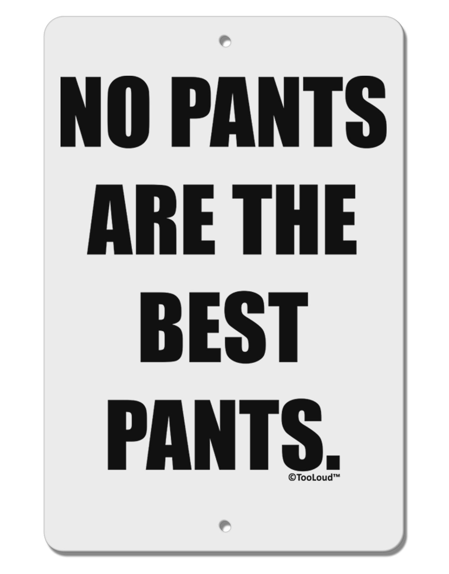 No Pants Are The Best Pants Aluminum 8 x 12" Sign by TooLoud-TooLoud-White-Davson Sales