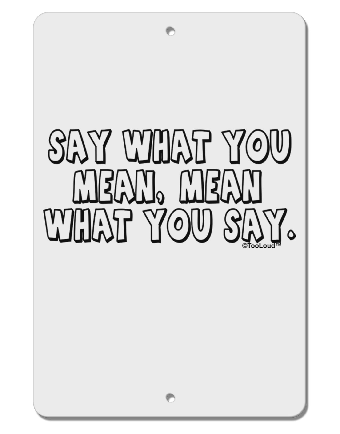 Say What You Mean Text Aluminum 8 x 12" Sign by TooLoud-TooLoud-White-Davson Sales
