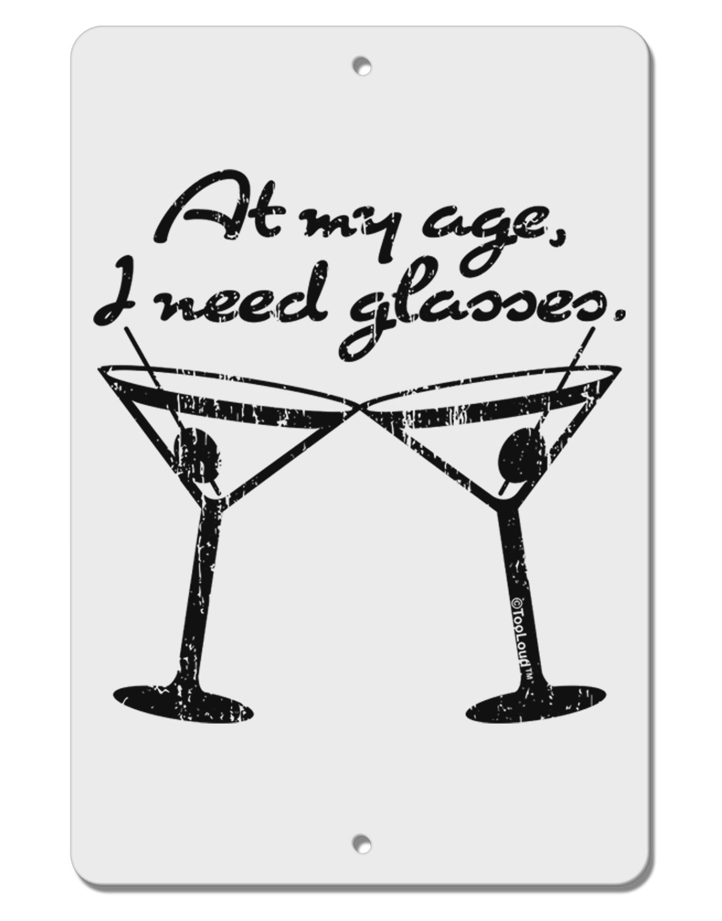 At My Age I Need Glasses - Martini Distressed Aluminum 8 x 12" Sign by TooLoud-TooLoud-White-Davson Sales