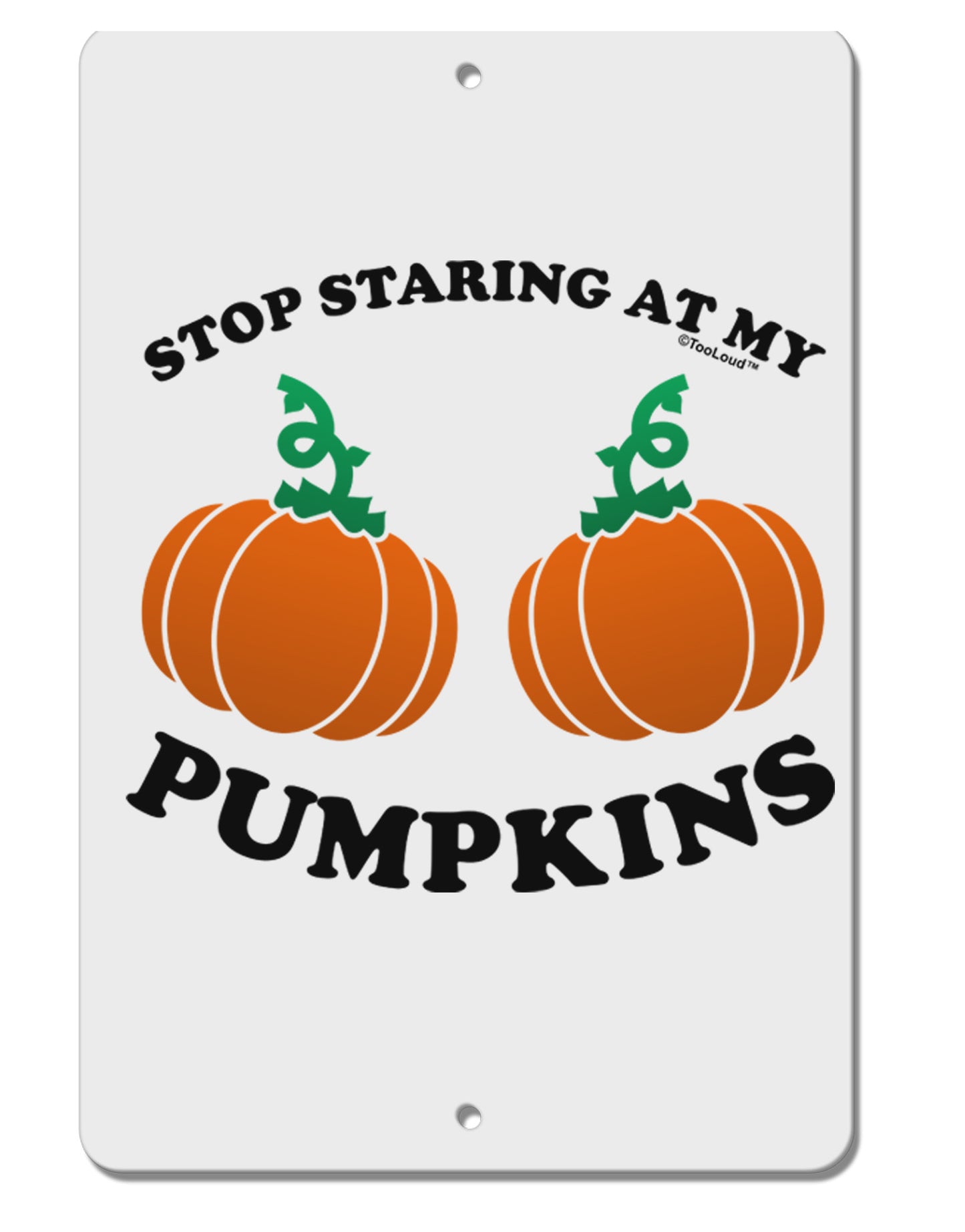 Stop Staring At My Pumpkins Aluminum 8 x 12" Sign by TooLoud-TooLoud-White-Davson Sales