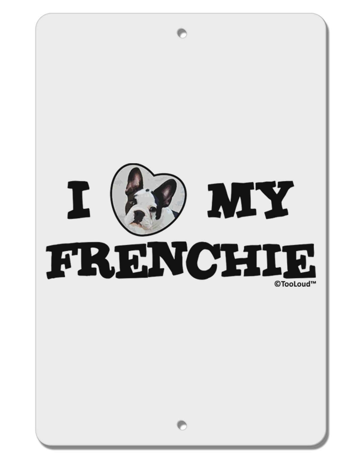 I Heart My Frenchie Aluminum 8 x 12" Sign by TooLoud-TooLoud-White-Davson Sales