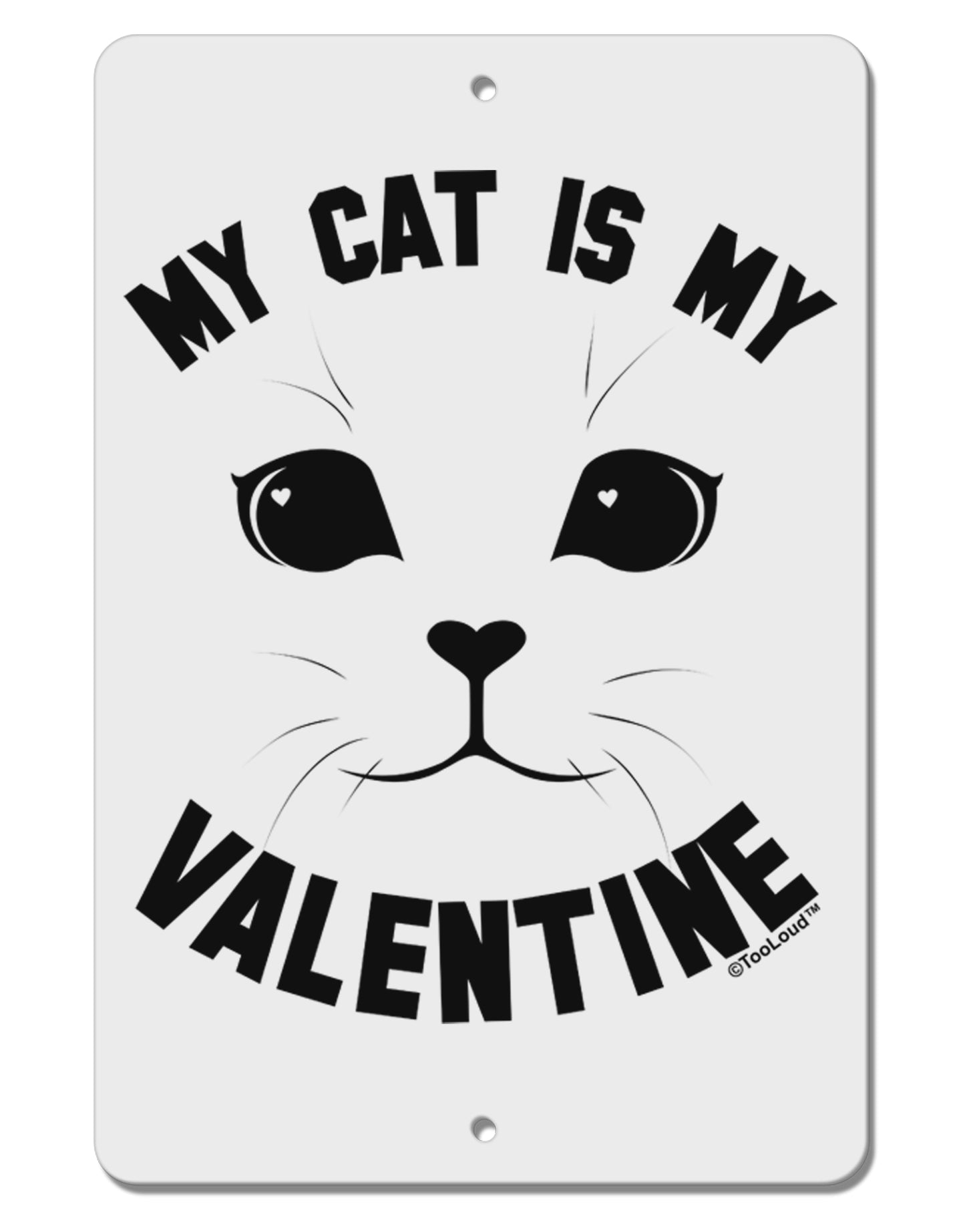 My Cat is my Valentine Aluminum 8 x 12" Sign by TooLoud-TooLoud-White-Davson Sales