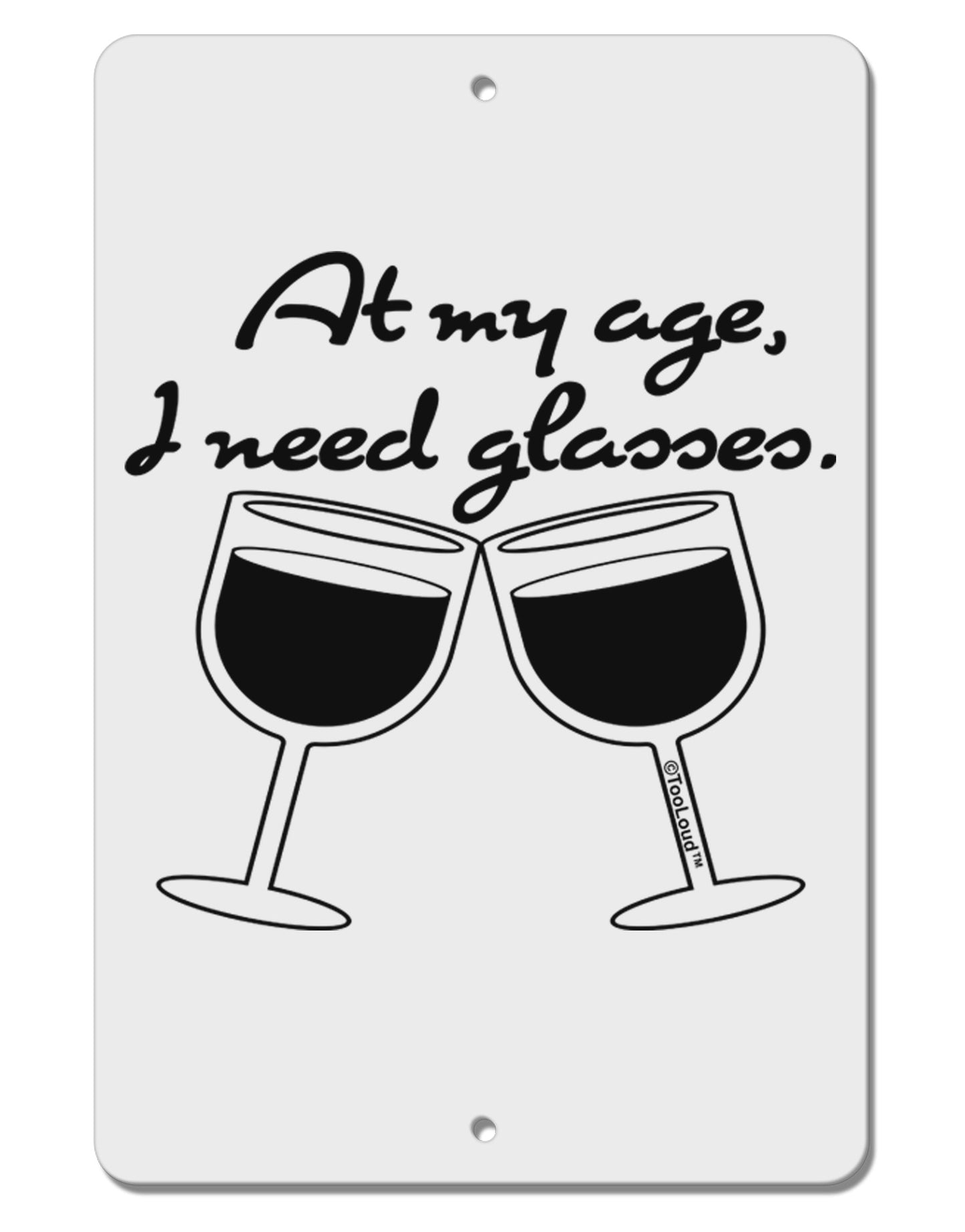 At My Age I Need Glasses - Wine Aluminum 8 x 12" Sign by TooLoud-TooLoud-White-Davson Sales