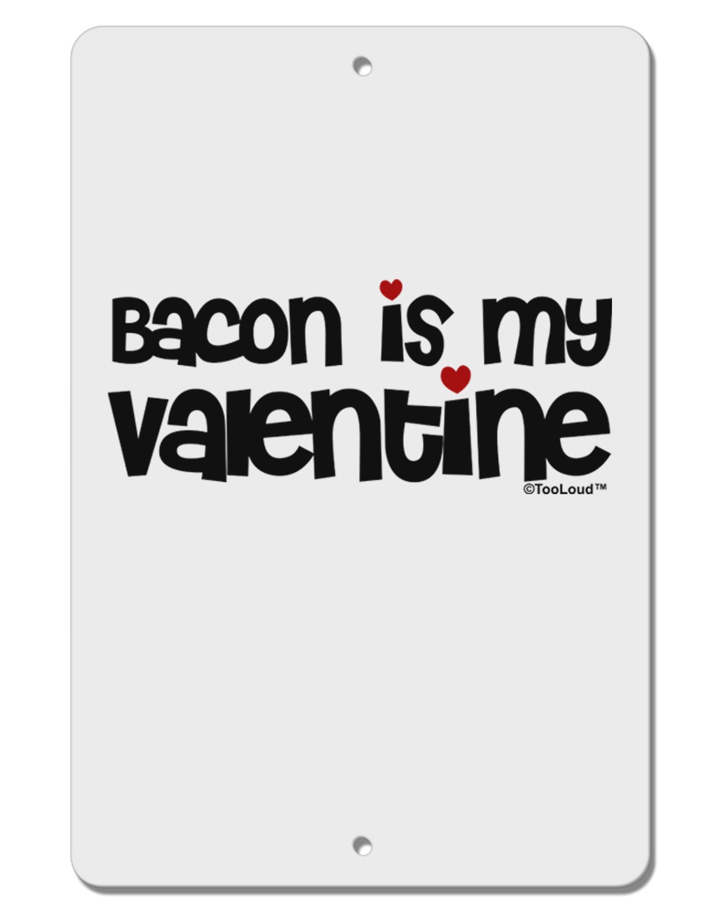 Bacon is My Valentine Aluminum 8 x 12" Sign by TooLoud-TooLoud-White-Davson Sales