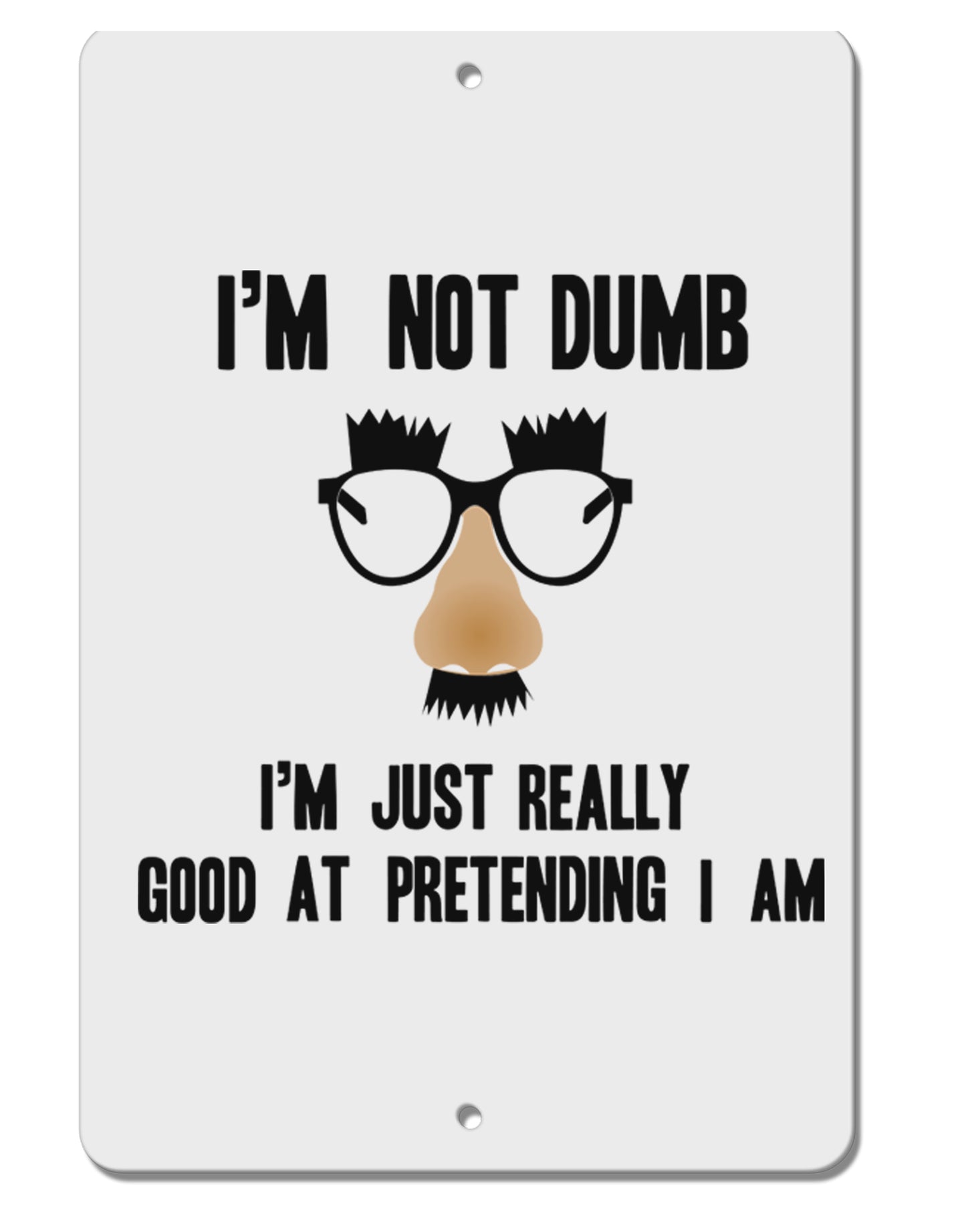 TooLoud I'm not Dumb I'm Just really good at pretending I am Aluminum 8 x 12 Inch Sign-Aluminum Sign-TooLoud-Davson Sales