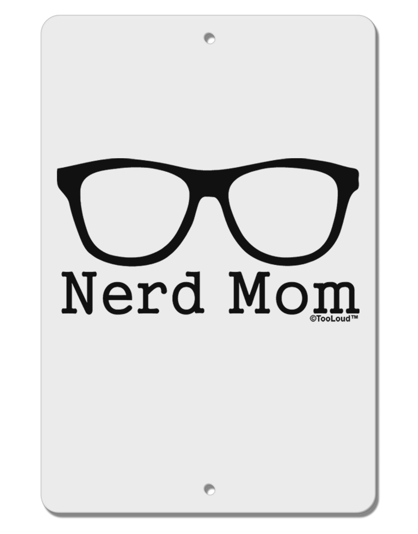 Nerd Mom - Glasses Aluminum 8 x 12" Sign by TooLoud-TooLoud-White-Davson Sales