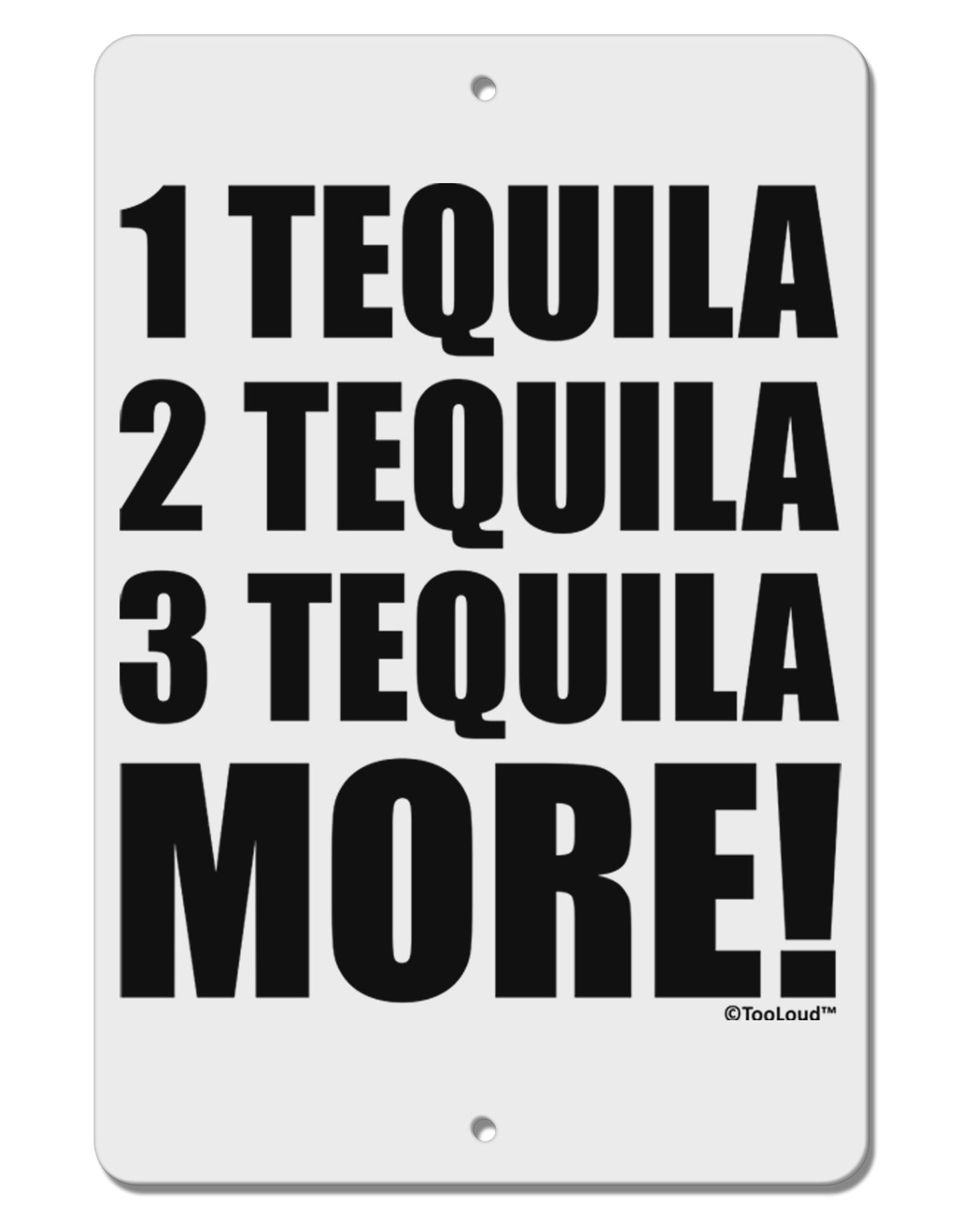 1 Tequila 2 Tequila 3 Tequila More Aluminum 8 x 12" Sign by TooLoud-TooLoud-White-Davson Sales