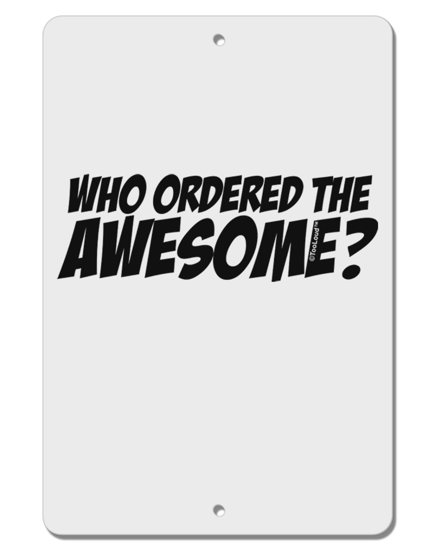 Who Ordered The Awesome Aluminum 8 x 12" Sign by TooLoud-TooLoud-White-Davson Sales